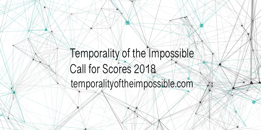 Temporality of the Impossible Call for Scores 2018